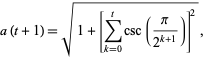  a(t+1)=sqrt(1+[sum_(k=0)^tcsc(pi/(2^(k+1)))]^2), 