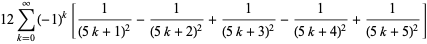 12sum_(k=0)^(infty)(-1)^k[1/((5k+1)^2)-1/((5k+2)^2)+1/((5k+3)^2)-1/((5k+4)^2)+1/((5k+5)^2)]