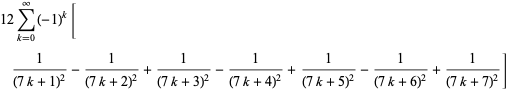 12sum_(k=0)^(infty)(-1)^k[1/((7k+1)^2)-1/((7k+2)^2)+1/((7k+3)^2)-1/((7k+4)^2)+1/((7k+5)^2)-1/((7k+6)^2)+1/((7k+7)^2)]