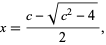  x=(c-sqrt(c^2-4))/2, 