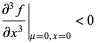 (partial^3f)/(partialx^3)|_(mu=0, x=0)<0 