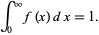  int_0^inftyf(x)dx=1. 