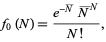  f_0(N)=(e^(-N^_)N^_^N)/(N!), 