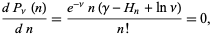  (dP_nu(n))/(dn)=(e^(-nu)n(gamma-H_n+lnnu))/(n!)=0, 
