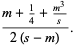 (m+1/4+(m^3)/s)/(2(s-m)).
