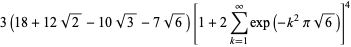 3(18+12sqrt(2)-10sqrt(3)-7sqrt(6))[1+2sum_(k=1)^(infty)exp(-k^2pisqrt(6))]^4