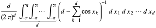 d/((2pi)^d)int_(-pi)^piint_(-pi)^pi...int_(-pi)^pi_()_(d)(d-sum_(k=1)^(d)cosx_k)^(-1)dx_1dx_2...dx_d