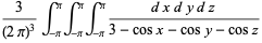 3/((2pi)^3)int_(-pi)^piint_(-pi)^piint_(-pi)^pi(dxdydz)/(3-cosx-cosy-cosz)