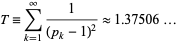  T=sum_(k=1)^infty1/((p_k-1)^2) approx 1.37506... 