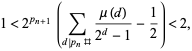  1<2^(p_(n+1))(sum_(d|p_n#)(mu(d))/(2^d-1)-1/2)<2, 