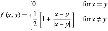  f(x,y)={0   for x=y; 1/2[1+(x-y)/(|x-y|)]   for x!=y 