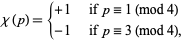  chi(p)={+1   if p=1 (mod 4); -1   if p=3 (mod 4), 