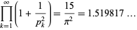  product_(k=1)^infty(1+1/(p_k^2))=(15)/(pi^2)=1.519817... 