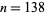 n=138