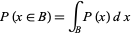  P(x in B)=int_BP(x)dx 