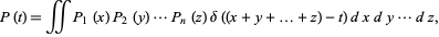  P(t)=intintP_1(x)P_2(y)...P_n(z)delta((x+y+...+z)-t)dxdy...dz, 