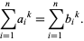  sum_(i=1)^na_i^k=sum_(i=1)^nb_i^k. 