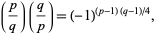  (p/q)(q/p)=(-1)^((p-1)(q-1)/4), 