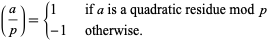  (a/p)={1   if a is a quadratic residue mod p; -1   otherwise. 