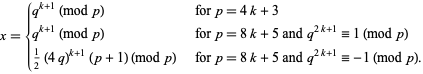  x={q^(k+1) (mod p)   for p=4k+3; q^(k+1) (mod p)   for p=8k+5 and q^(2k+1)=1 (mod p); 1/2(4q)^(k+1)(p+1) (mod p)   for p=8k+5 and q^(2k+1)=-1 (mod p). 