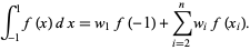  int_(-1)^1f(x)dx=w_1f(-1)+sum_(i=2)^nw_if(x_i). 