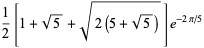 1/2[1+sqrt(5)+sqrt(2(5+sqrt(5)))]e^(-2pi/5)