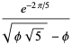 (e^(-2pi/5))/(sqrt(phisqrt(5))-phi)