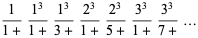 1/(1+)(1^3)/(1+)(1^3)/(3+)(2^3)/(1+)(2^3)/(5+)(3^3)/(1+)(3^3)/(7+)...