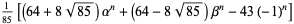 1/(85)[(64+8sqrt(85))alpha^n+(64-8sqrt(85))beta^n-43(-1)^n]