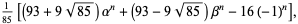 1/(85)[(93+9sqrt(85))alpha^n+(93-9sqrt(85))beta^n-16(-1)^n],