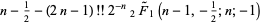 n-1/2-(2n-1)!!2^(-n)_2F^~_1(n-1,-1/2;n;-1)