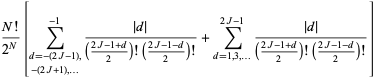 (N!)/(2^N)[sum_(d=-(2J-1),; -(2J+1),...)^(-1)(|d|)/(((2J-1+d)/2)!((2J-1-d)/2)!)+sum_(d=1,3,...)^(2J-1)(|d|)/(((2J-1+d)/2)!((2J-1-d)/2)!)]