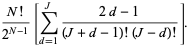 (N!)/(2^(N-1))[sum_(d=1)^(J)(2d-1)/((J+d-1)!(J-d)!)].