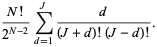 (N!)/(2^(N-2))sum_(d=1)^(J)d/((J+d)!(J-d)!).