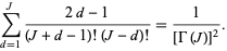  sum_(d=1)^J(2d-1)/((J+d-1)!(J-d)!)=1/([Gamma(J)]^2). 