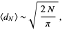  <d_N>∼sqrt((2N)/pi), 