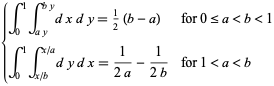 {int_0^1int_(ay)^(by)dxdy=1/2(b-a) for 0<=a<b<1; int_0^1int_(x/b)^(x/a)dydx=1/(2a)-1/(2b) for 1<a<b