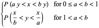 {P(ay<x<by) for 0<=a<b<1; P(x/b<y<x/a) for 1<a<b