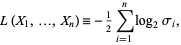  L(X_1,...,X_n)=-1/2sum_(i=1)^nlog_2sigma_i, 
