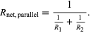  R_(net, parallel)=1/(1/(R_1)+1/(R_2)). 