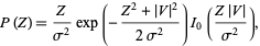  P(Z)=Z/(sigma^2)exp(-(Z^2+|V|^2)/(2sigma^2))I_0((Z|V|)/(sigma^2)), 