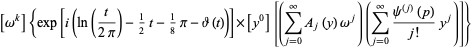 [omega^k]{exp[i(ln(t/(2pi))-1/2t-1/8pi-theta(t))]×[y^0][(sum_(j=0)^(infty)A_j(y)omega^j)(sum_(j=0)^(infty)(psi^((j))(p))/(j!)y^j)]}