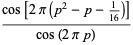 (cos[2pi(p^2-p-1/(16))])/(cos(2pip))