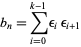  b_n=sum_(i=0)^(k-1)epsilon_iepsilon_(i+1) 