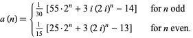  a(n)={1/(30)[55·2^n+3i(2i)^n-14]   for n odd; 1/(15)[25·2^n+3(2i)^n-13]   for n even. 