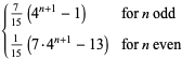 {7/(15)(4^(n+1)-1) for n odd; 1/(15)(7·4^(n+1)-13) for n even