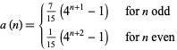  a(n)={7/(15)(4^(n+1)-1)   for n odd; 1/(15)(4^(n+2)-1)   for n even 