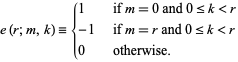  e(r;m,k)={1   if m=0 and 0<=k<r; -1   if m=r and 0<=k<r; 0   otherwise. 