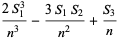 (2S_1^3)/(n^3)-(3S_1S_2)/(n^2)+(S_3)/n