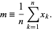  m=1/nsum_(k=1)^nx_k. 